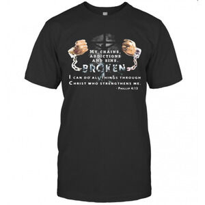 My Chains Addictions And Sons Broken I Can Do All Things T-Shirt